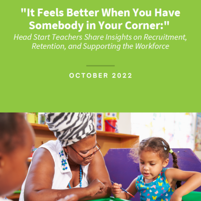 “It Feels Better When You Have Somebody in Your Corner:”Head Start Teachers Share Insights on Recruitment, Retention, and Supporting the Workforce
