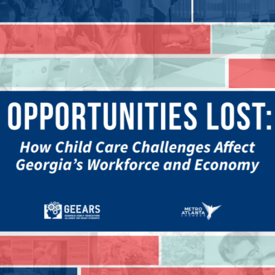 Opportunities Lost: How Child Care Challenges Affect Georgia’s Workforce and Economy